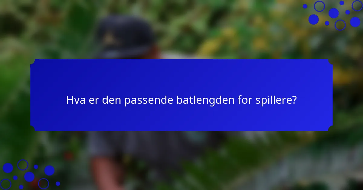 Hva er den passende batlengden for spillere?