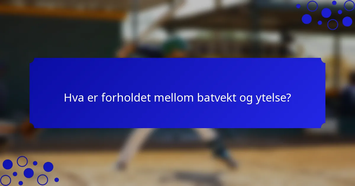 Hva er forholdet mellom batvekt og ytelse?