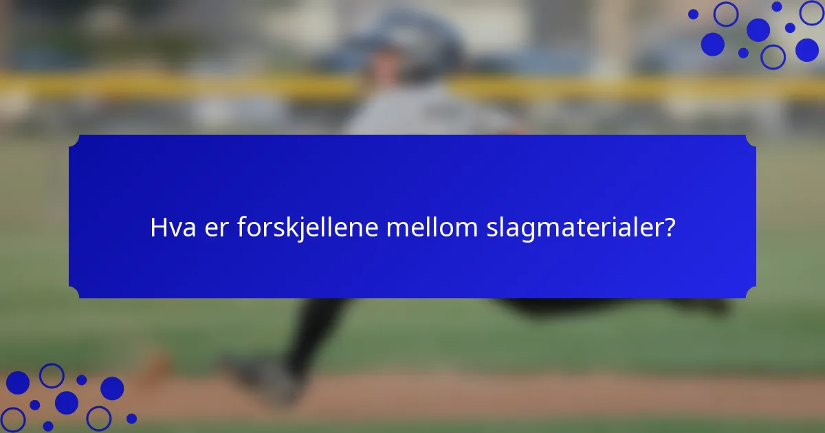 Hva er forskjellene mellom slagmaterialer?