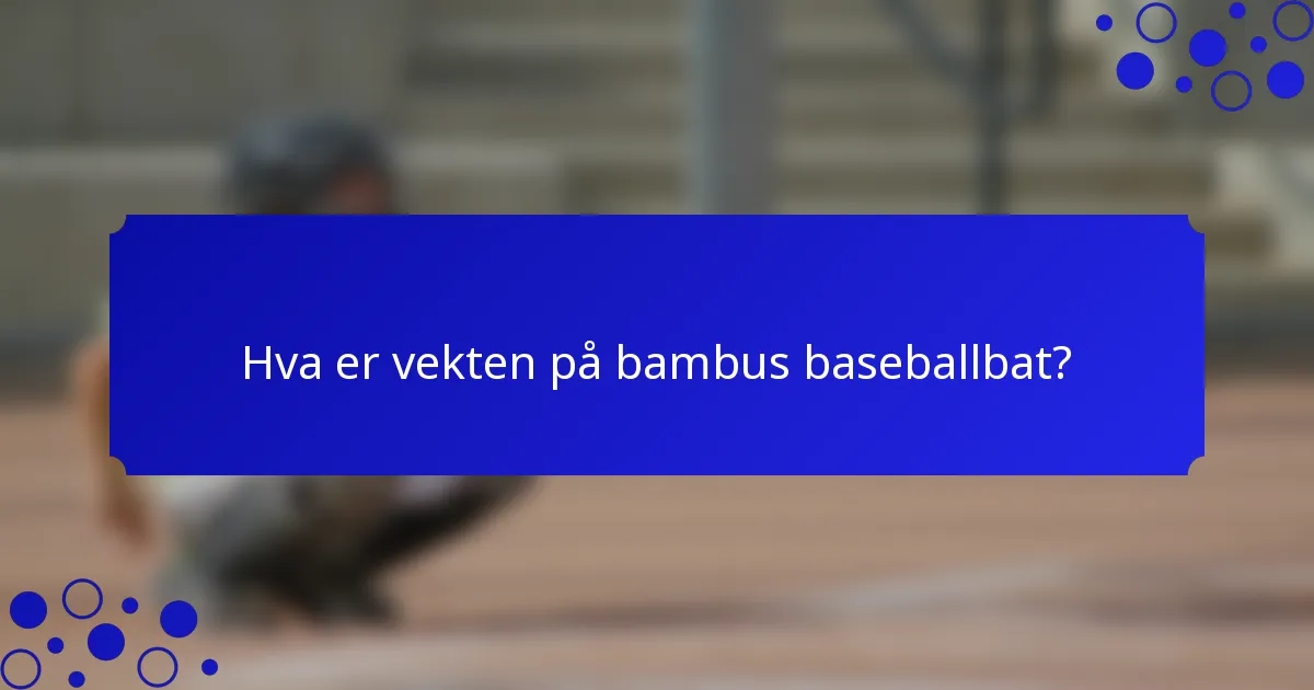 Hva er vekten på bambus baseballbat?