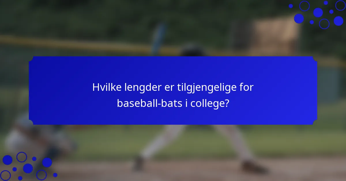 Hvilke lengder er tilgjengelige for baseball-bats i college?