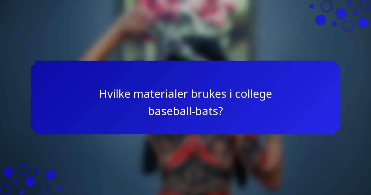 Hvilke materialer brukes i college baseball-bats?