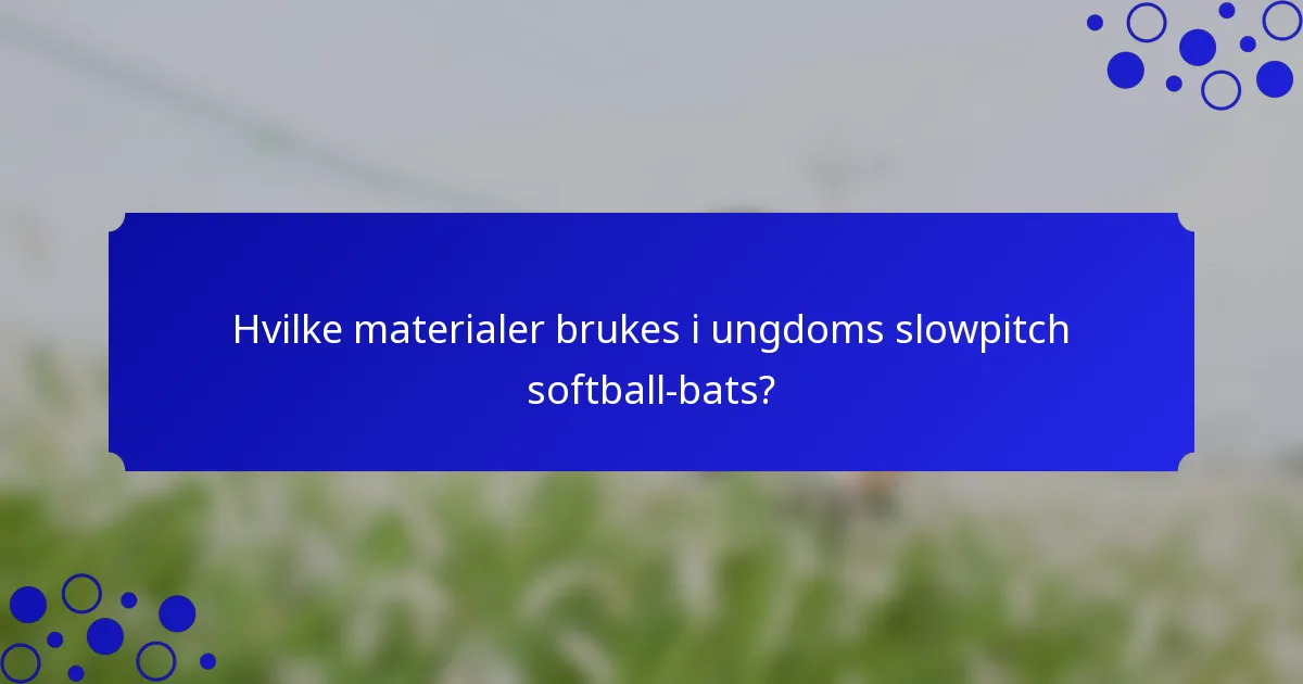 Hvilke materialer brukes i ungdoms slowpitch softball-bats?