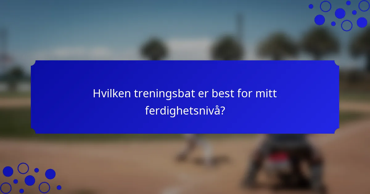 Hvilken treningsbat er best for mitt ferdighetsnivå?