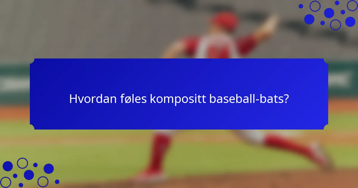 Hvordan føles kompositt baseball-bats?
