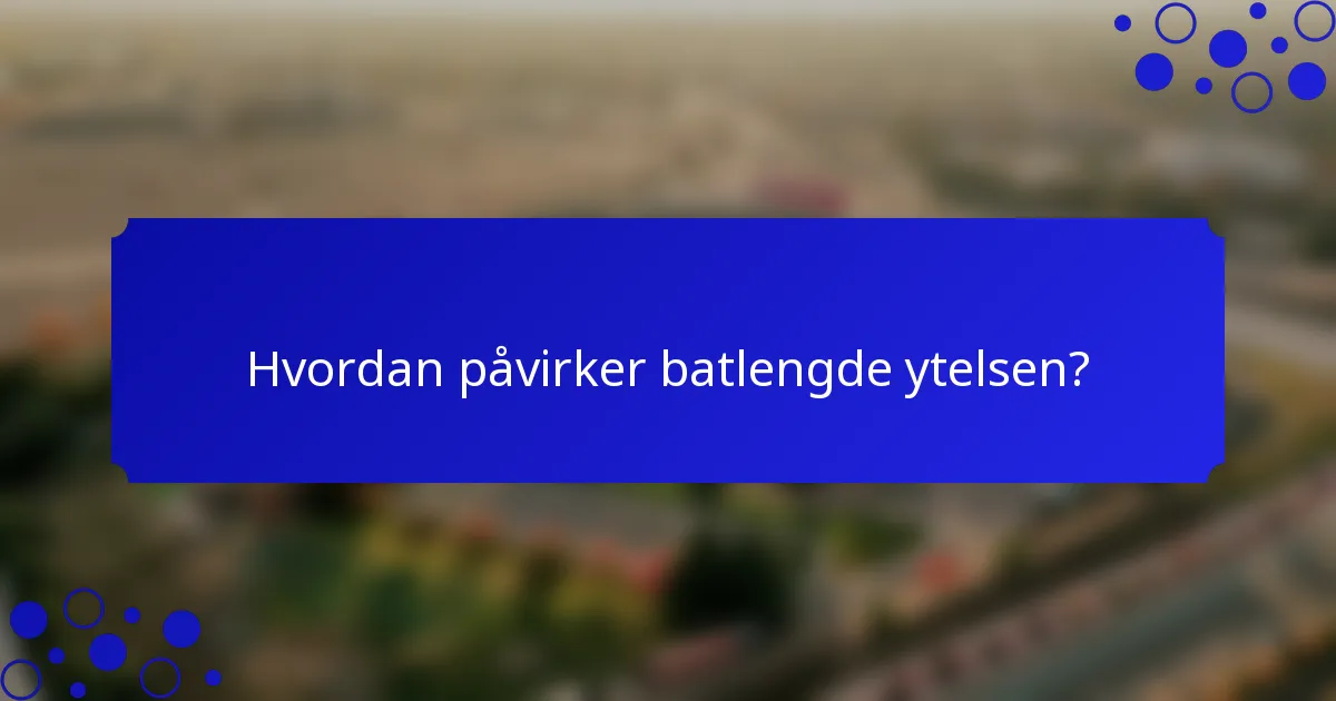 Hvordan påvirker batlengde ytelsen?
