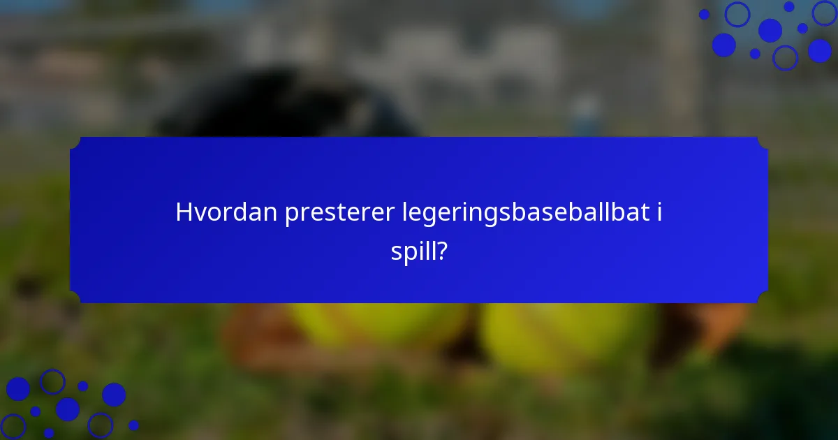 Hvordan presterer legeringsbaseballbat i spill?