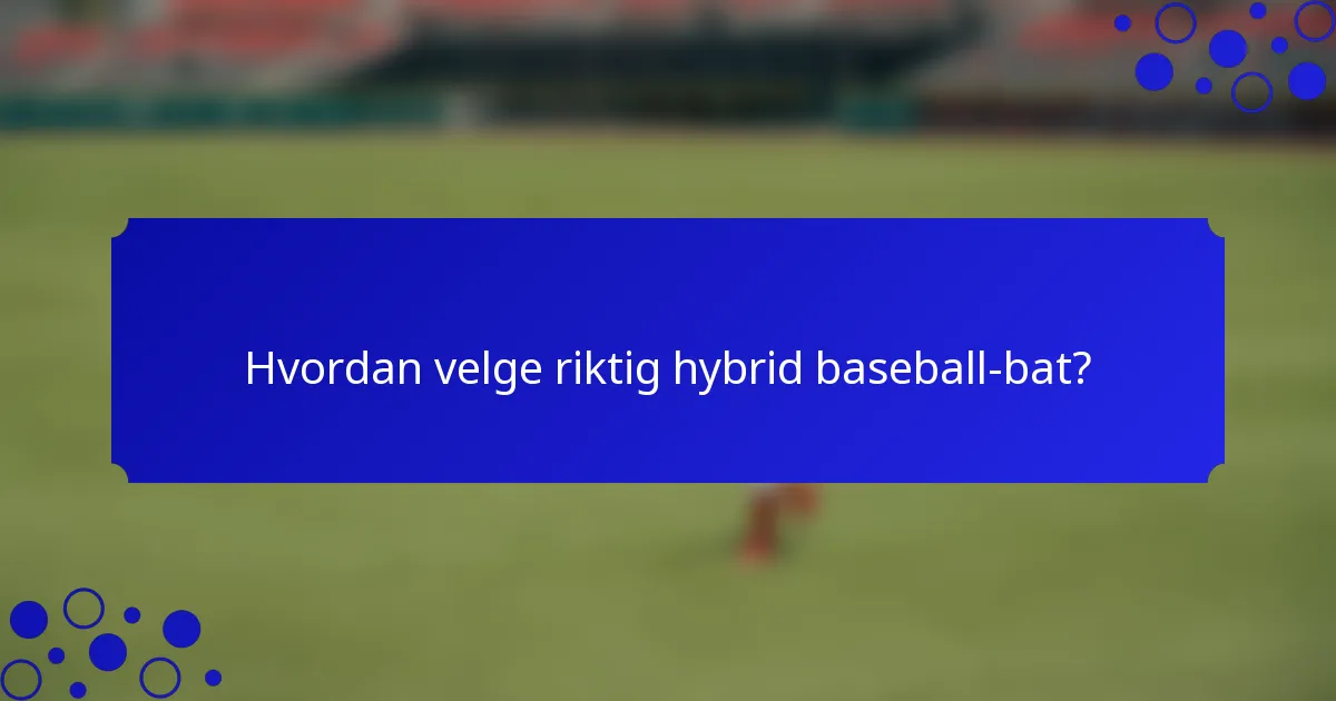 Hvordan velge riktig hybrid baseball-bat?
