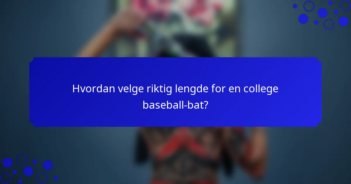 Hvordan velge riktig lengde for en college baseball-bat?